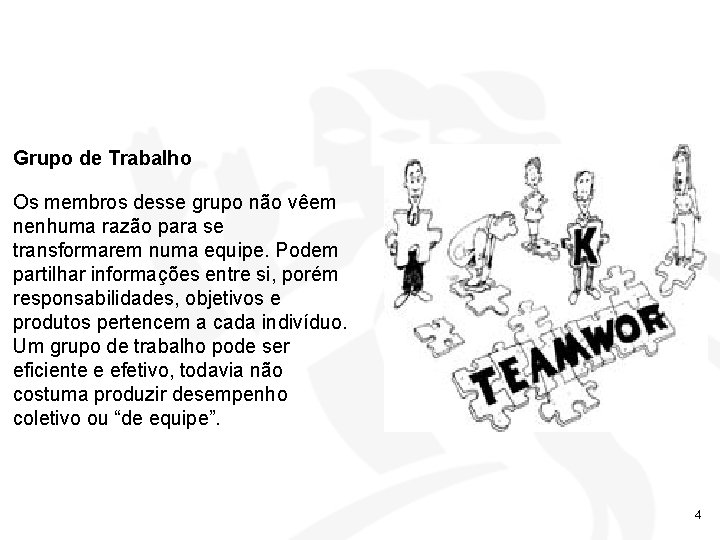 Grupo de Trabalho Os membros desse grupo não vêem nenhuma razão para se transformarem Grupo de Trabalho Os membros desse grupo não vêem nenhuma razão para se transformarem
