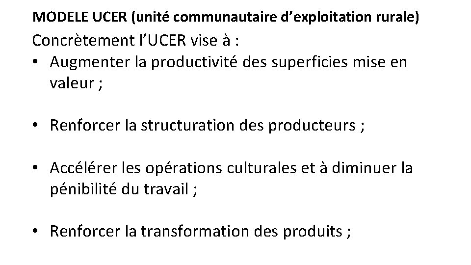 MODELE UCER (unité communautaire d’exploitation rurale) Concrètement l’UCER vise à : • Augmenter la