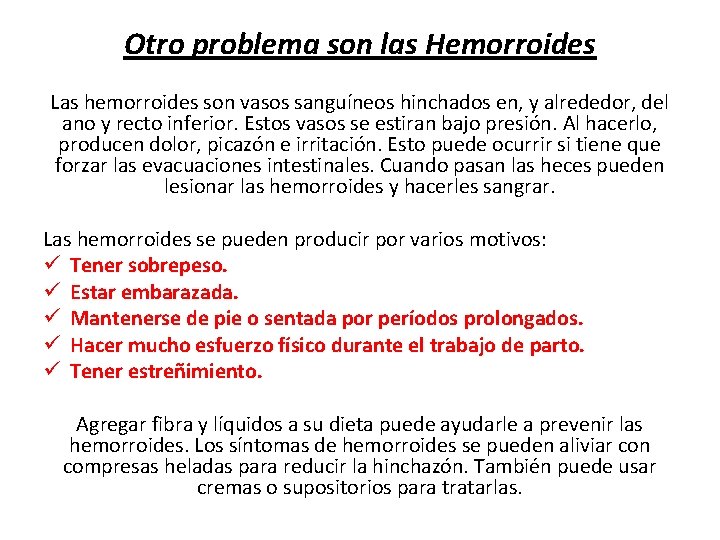 Otro problema son las Hemorroides Las hemorroides son vasos sanguíneos hinchados en, y alrededor,
