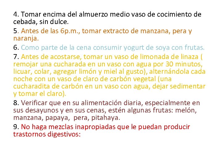 4. Tomar encima del almuerzo medio vaso de cocimiento de cebada, sin dulce. 5.