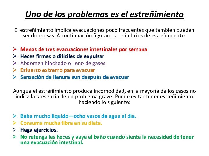 Uno de los problemas es el estreñimiento El estreñimiento implica evacuaciones poco frecuentes que