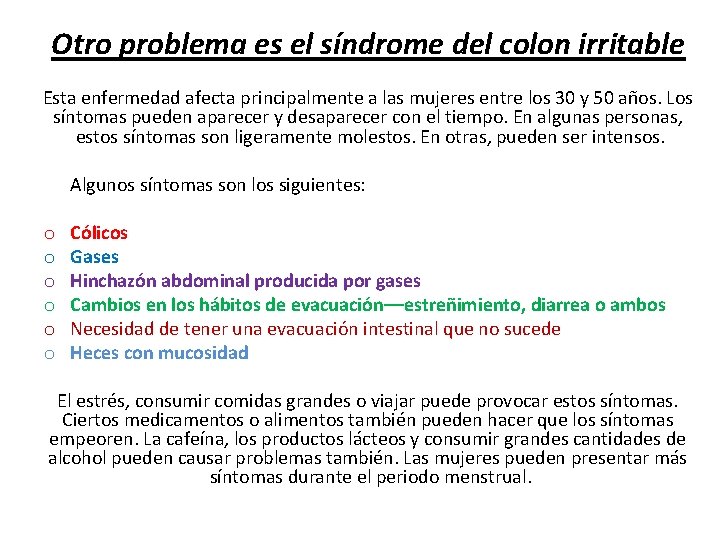 Otro problema es el síndrome del colon irritable Esta enfermedad afecta principalmente a las