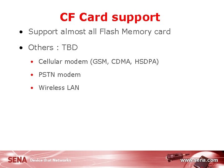 CF Card support • Support almost all Flash Memory card • Others : TBD