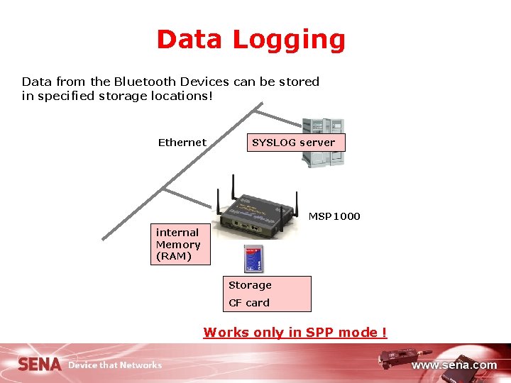Data Logging Data from the Bluetooth Devices can be stored in specified storage locations!