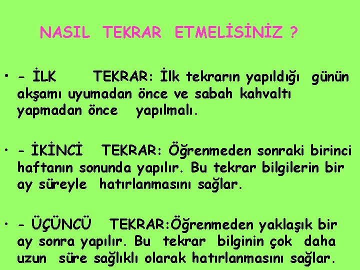 NASIL TEKRAR ETMELİSİNİZ ? • - İLK TEKRAR: İlk tekrarın yapıldığı günün akşamı uyumadan