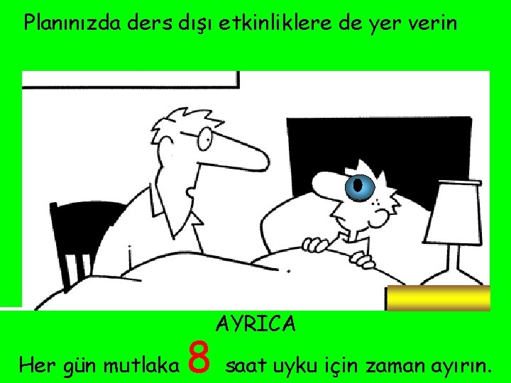 Planınızda ders dışı etkinliklere de yer verin AYRICA Her gün mutlaka 8 saat uyku