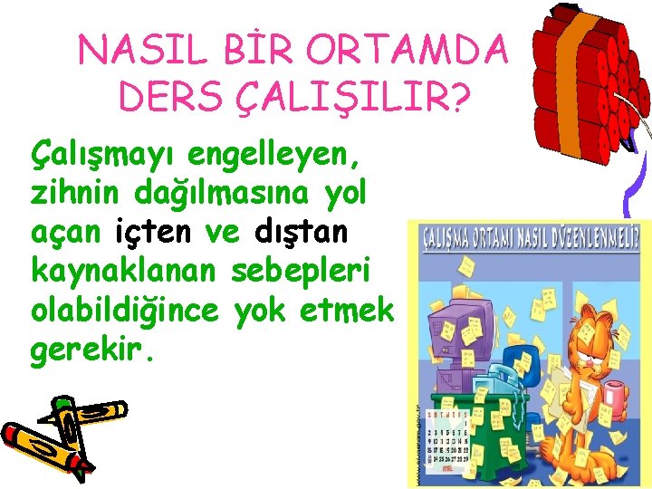 NASIL BİR ORTAMDA DERS ÇALIŞILIR? Çalışmayı engelleyen, zihnin dağılmasına yol açan içten ve dıştan