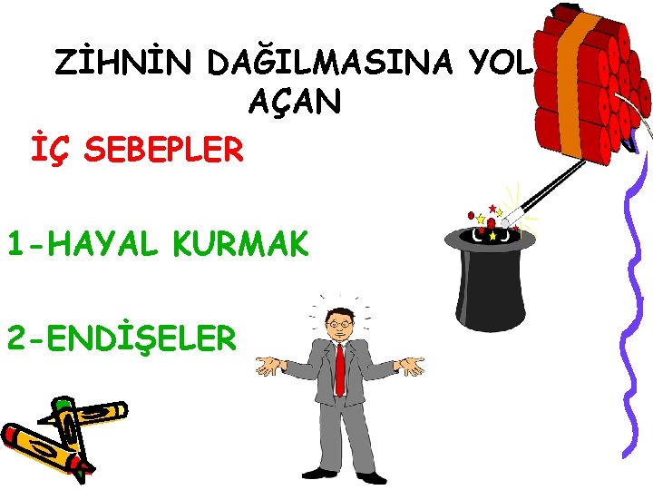 ZİHNİN DAĞILMASINA YOL AÇAN İÇ SEBEPLER 1 -HAYAL KURMAK 2 -ENDİŞELER 