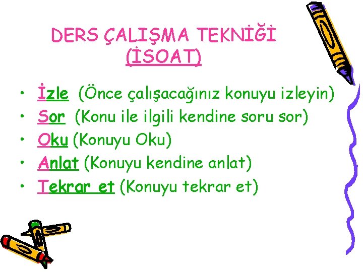 DERS ÇALIŞMA TEKNİĞİ (İSOAT) • • • İzle (Önce çalışacağınız konuyu izleyin) Sor (Konu