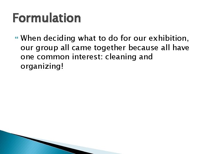 Formulation When deciding what to do for our exhibition, our group all came together