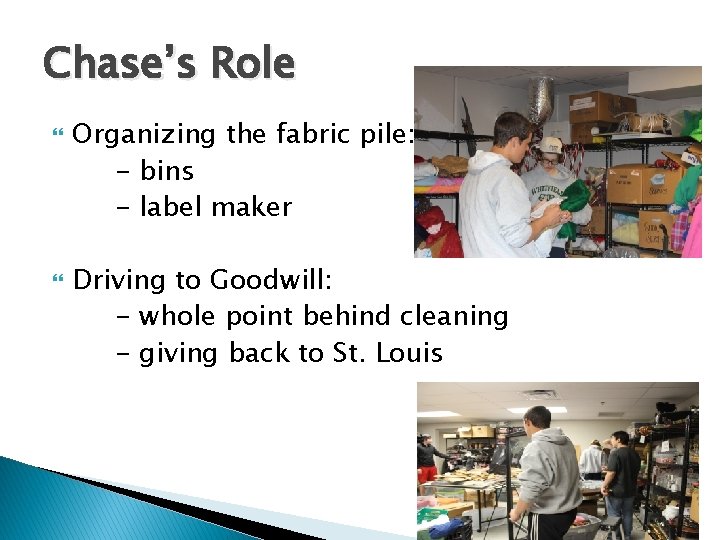 Chase’s Role Organizing the fabric pile: - bins - label maker Driving to Goodwill: