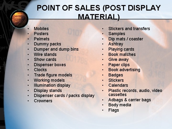 POINT OF SALES (POST DISPLAY MATERIAL) • • • • Mobiles Posters Pelmets Dummy