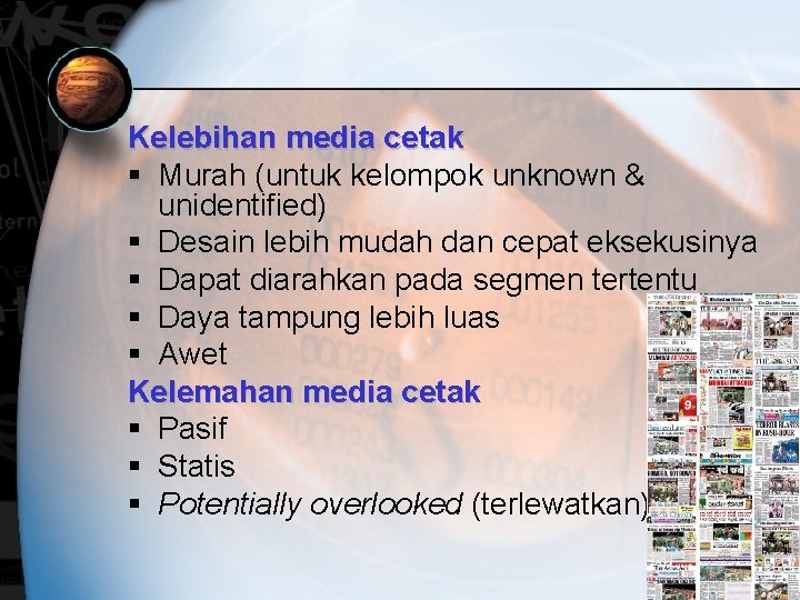 Kelebihan media cetak § Murah (untuk kelompok unknown & unidentified) § Desain lebih mudah