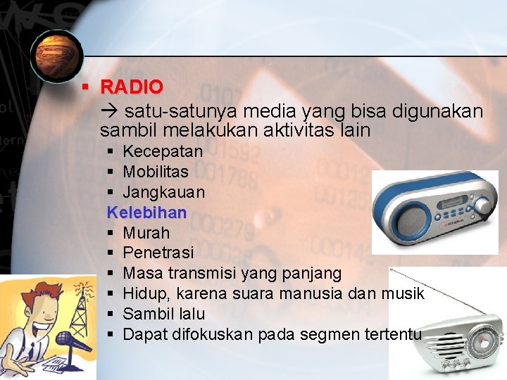 § RADIO satu-satunya media yang bisa digunakan sambil melakukan aktivitas lain § Kecepatan §