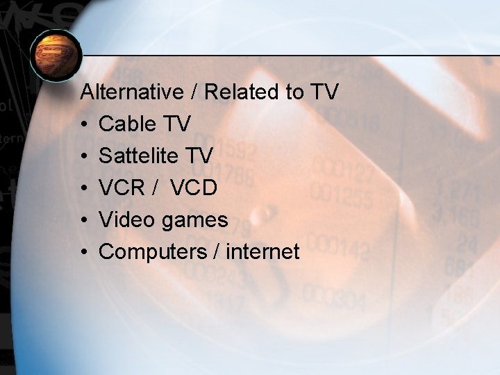 Alternative / Related to TV • Cable TV • Sattelite TV • VCR /