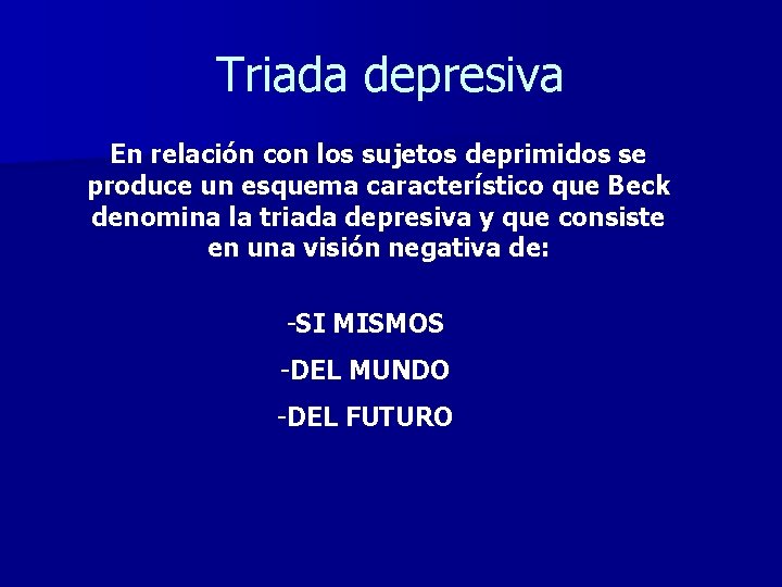 Triada depresiva En relación con los sujetos deprimidos se produce un esquema característico que