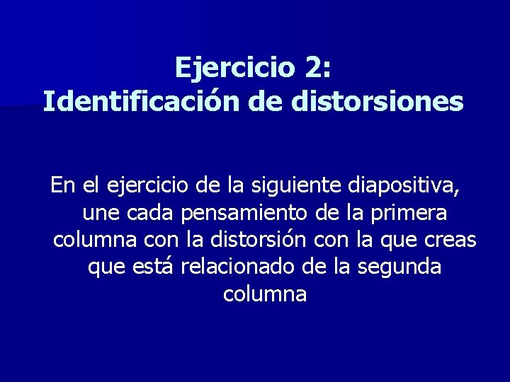 Ejercicio 2: Identificación de distorsiones En el ejercicio de la siguiente diapositiva, une cada