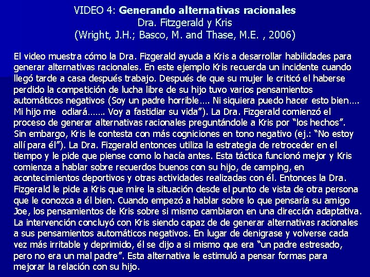 VIDEO 4: Generando alternativas racionales Dra. Fitzgerald y Kris (Wright, J. H. ; Basco,