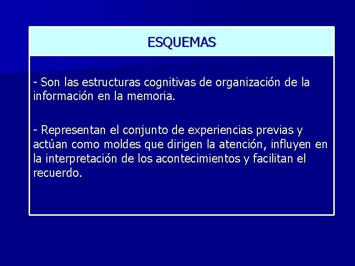 ESQUEMAS - Son las estructuras cognitivas de organización de la información en la memoria.