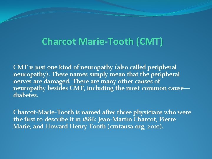 Charcot Marie-Tooth (CMT) CMT is just one kind of neuropathy (also called peripheral neuropathy).