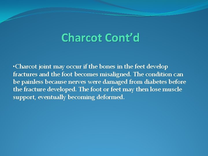 Charcot Cont’d • Charcot joint may occur if the bones in the feet develop