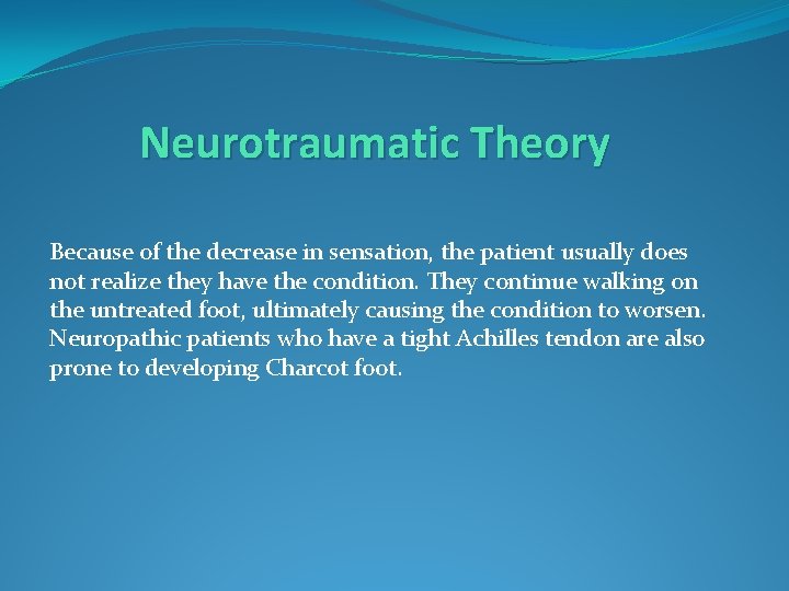 Neurotraumatic Theory Because of the decrease in sensation, the patient usually does not realize