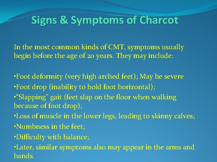 Signs & Symptoms of Charcot In the most common kinds of CMT, symptoms usually