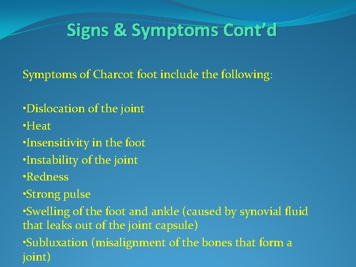 Signs & Symptoms Cont’d Symptoms of Charcot foot include the following: • Dislocation of