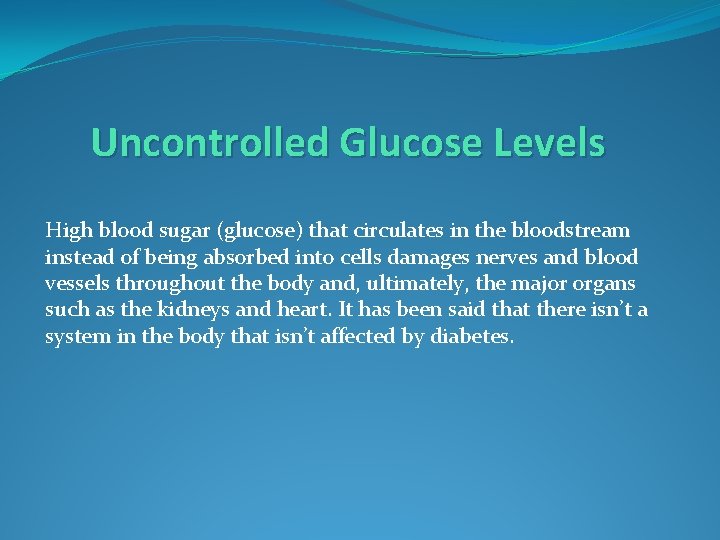 Uncontrolled Glucose Levels High blood sugar (glucose) that circulates in the bloodstream instead of