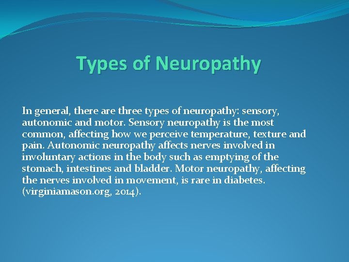 Types of Neuropathy In general, there are three types of neuropathy: sensory, autonomic and