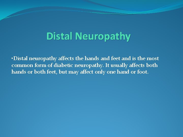 Distal Neuropathy • Distal neuropathy affects the hands and feet and is the most