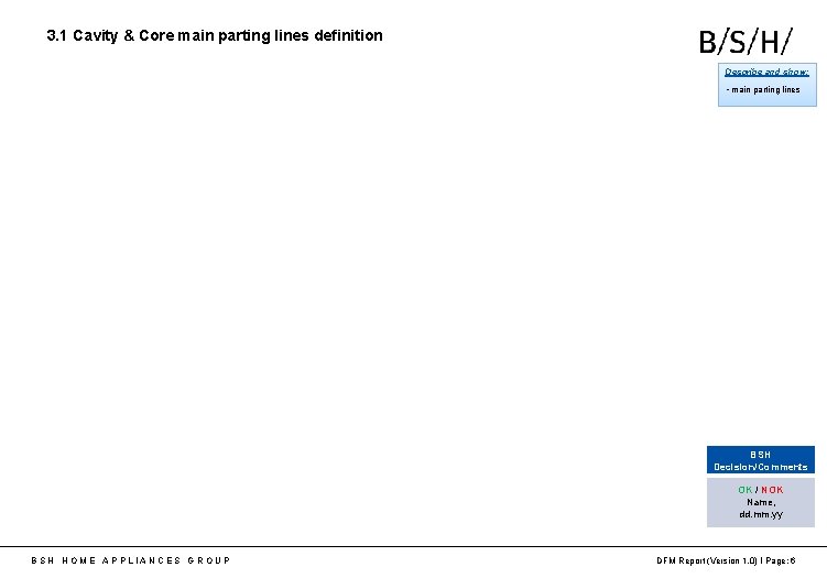 3. 1 Cavity & Core main parting lines definition Describe and show: • main