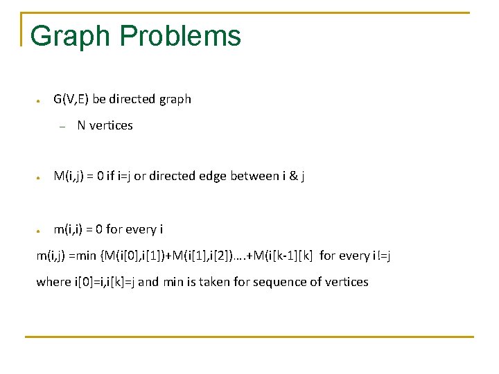Graph Problems ● G(V, E) be directed graph – N vertices ● M(i, j) Graph Problems ● G(V, E) be directed graph – N vertices ● M(i, j)