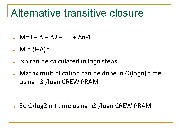 Alternative transitive closure ● M= I + A 2 + …. + An-1 ●