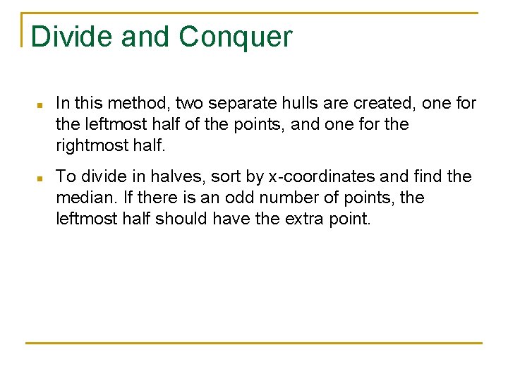 Divide and Conquer n n In this method, two separate hulls are created, one Divide and Conquer n n In this method, two separate hulls are created, one