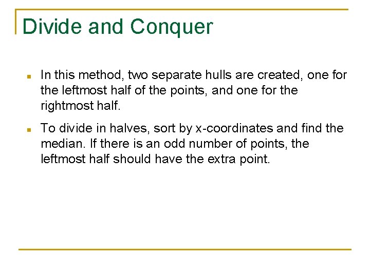 Divide and Conquer n n In this method, two separate hulls are created, one