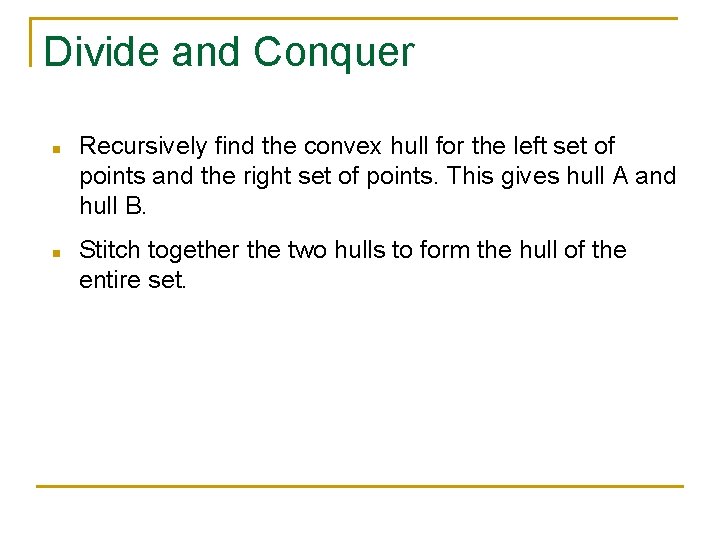 Divide and Conquer n n Recursively find the convex hull for the left set