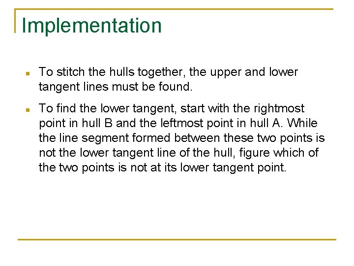 Implementation n n To stitch the hulls together, the upper and lower tangent lines Implementation n n To stitch the hulls together, the upper and lower tangent lines