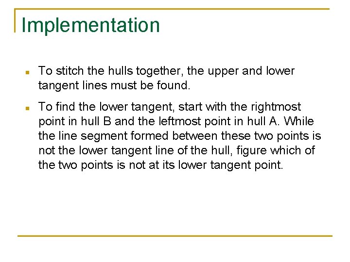 Implementation n n To stitch the hulls together, the upper and lower tangent lines