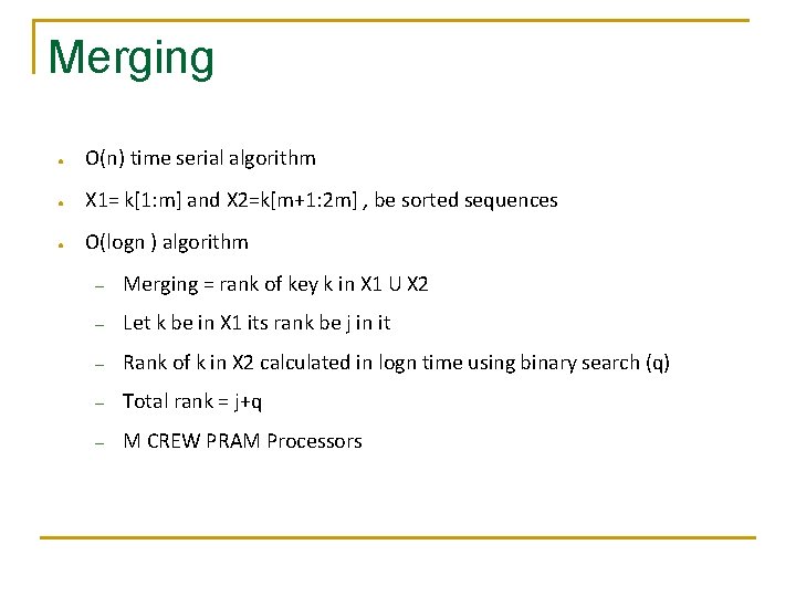 Merging ● O(n) time serial algorithm ● X 1= k[1: m] and X 2=k[m+1: