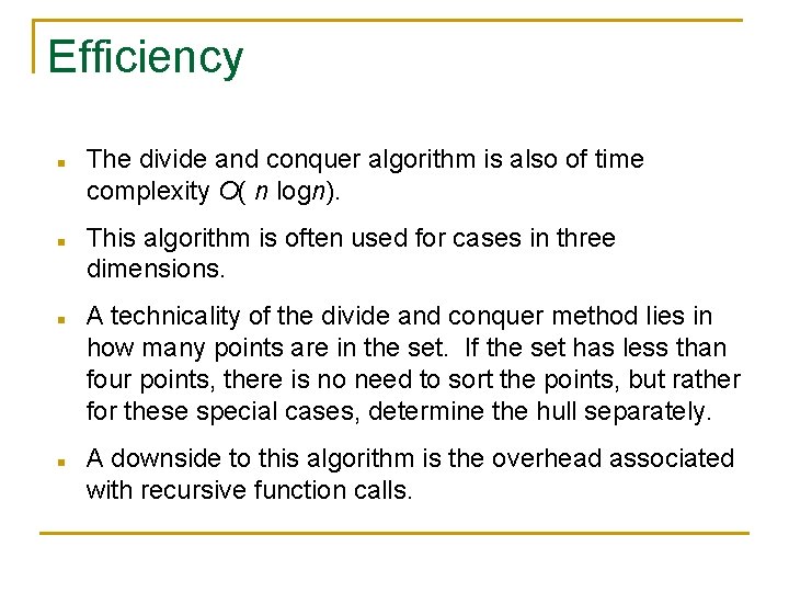 Efficiency n n The divide and conquer algorithm is also of time complexity O(