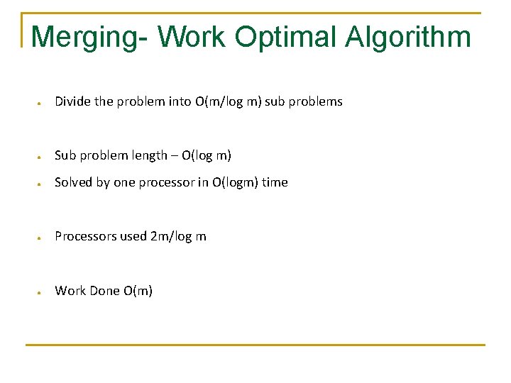 Merging- Work Optimal Algorithm ● Divide the problem into O(m/log m) sub problems ●