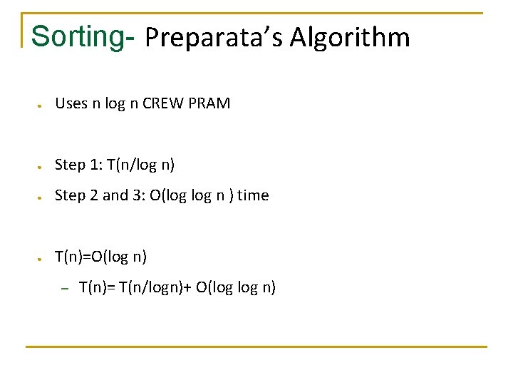 Sorting- Preparata’s Algorithm ● Uses n log n CREW PRAM ● Step 1: T(n/log