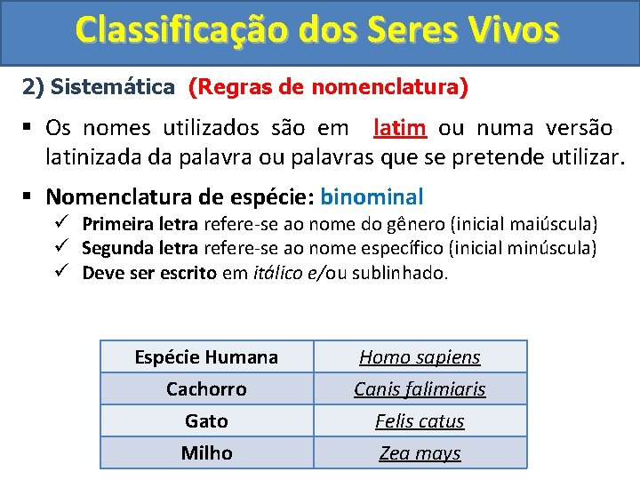 Classificação dos Seres Vivos 2) Sistemática (Regras de nomenclatura) § Os nomes utilizados são