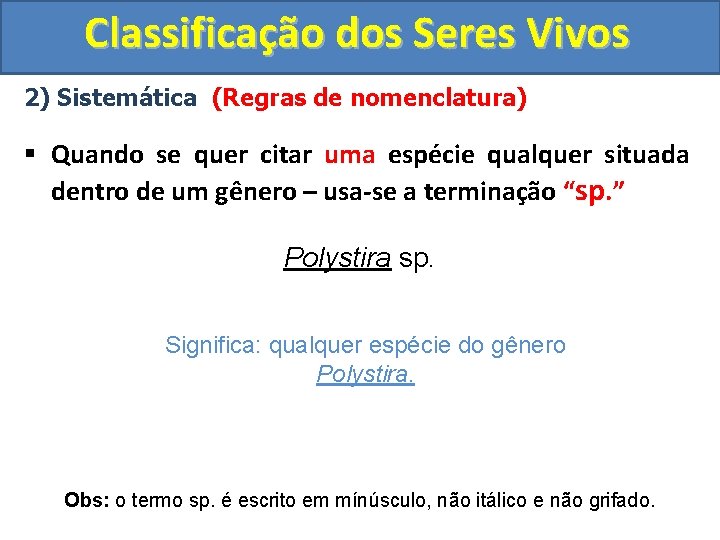 Classificação dos Seres Vivos 2) Sistemática (Regras de nomenclatura) § Quando se quer citar