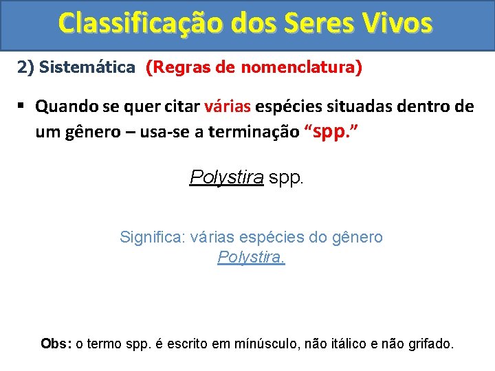 Classificação dos Seres Vivos 2) Sistemática (Regras de nomenclatura) § Quando se quer citar