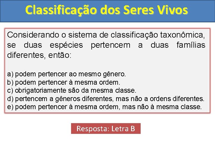 Classificação dos Seres Vivos Considerando o sistema de classificação taxonômica, se duas espécies pertencem