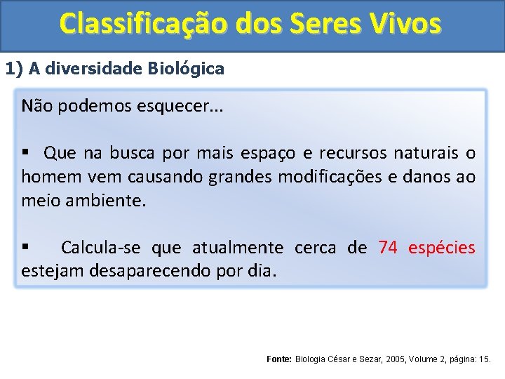 Classificação dos Seres Vivos 1) A diversidade Biológica Não podemos esquecer. . . §