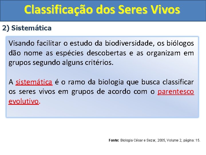 Classificação dos Seres Vivos 2) Sistemática Visando facilitar o estudo da biodiversidade, os biólogos