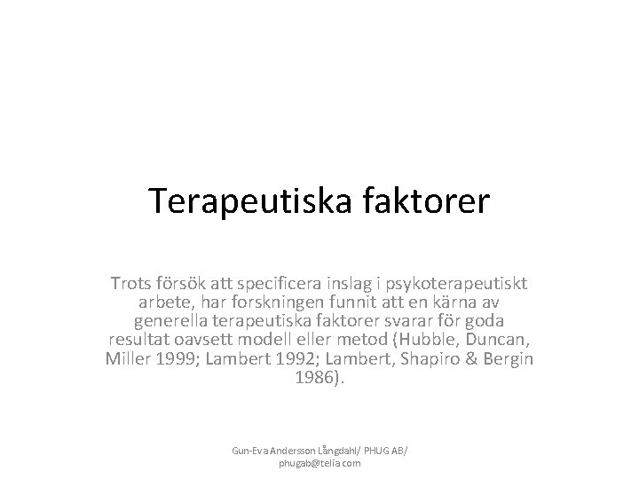 Terapeutiska faktorer Trots försök att specificera inslag i psykoterapeutiskt arbete, har forskningen funnit att